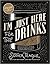 I'm Just Here for the Drinks: A Guide to Spirits, Drinking and More Than 100 Extraordinary Cocktails