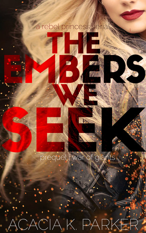 The Embers We Seek (A Rebel Princess Serial, #1)