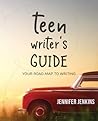 Teen Writer’s Guide: Your Road Map to Writing