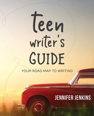 Teen Writer’s Guide: Your Road Map to Writing