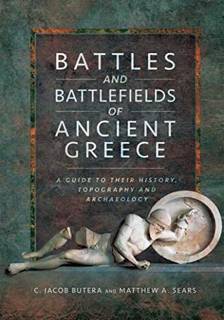 Battles and Battlefields of Ancient Greece: A Guide to Their History, Topography and Archaeology (Kindle Edition)