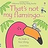 That's Not My Flamingo… That's Not My Flamingo…