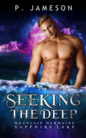 Seeking the Deep: Mountain Mermaids (Sapphire Lake) (Mountain Mermaids (PJ) Book 2)