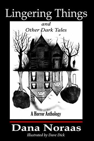 Lingering Things and Other Dark Tales: A Horror Anthology (Kindle Edition)