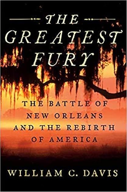 The Greatest Fury: The Battle of New Orleans and the Rebirth of America