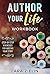 Author Your Life Workbook: ...