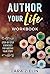 Author Your Life Workbook: Step-by-Step Exercises for Writing Your Story