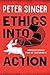 Ethics into Action by Peter Singer