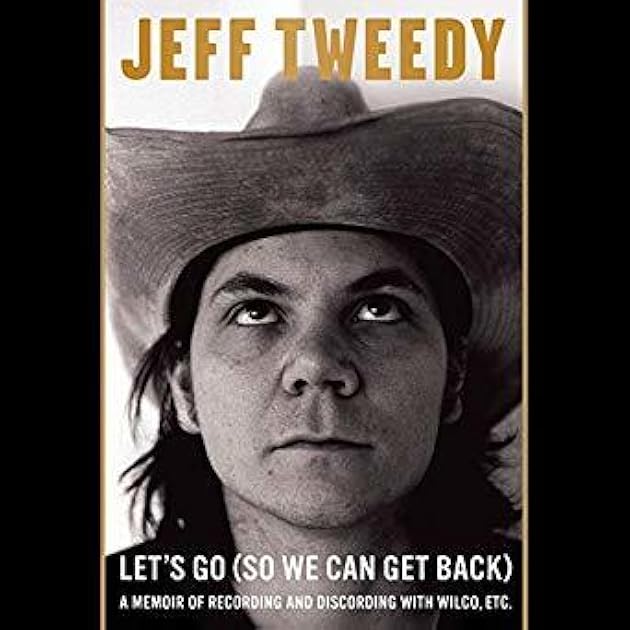 Let's Go (So We Can Get Back): A Memoir of Recording and Discording with Wilco, Etc.