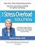 The Stress Overload Solution: A Breakthrough Program that Trains Your Brain for Better Moods, Habits, Relationships, and Productivity