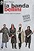 La banda Bellini: Romanzo sugli anni settanta (Italian Edition)