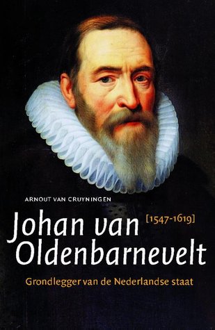 Johan van Oldenbarnevelt 1547-1619. Grondlegger van de Nederlandse staat (Paperback)