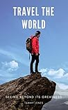 Travel The World: Seeing Beyond Its Greatness