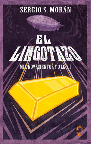El lingotazo (Mil novecientos y algo, #1)