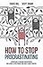 How to Stop Procrastinating: A Proven Guide to Overcome Procrastination, Cure Laziness & Perfectionism, Using Simple 5-Minute Practices