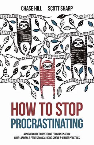 How to Stop Procrastinating: A Proven Guide to Overcome Procrastination, Cure Laziness & Perfectionism, Using Simple 5-Minute Practices (Kindle Edition)
