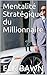 Mentalité Stratégique du Millionnaire (Education financière pour tout le monde t. 4) (French Edition)