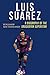Luis Suarez: A Biography of the Uruguayan Superstar