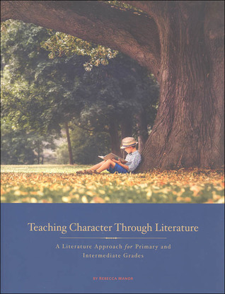 Teaching Character Through Literature: A Literature Approach For Primary and Intermediate Grades