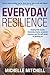 Everyday Resilience: Helping kids handle friendship, drama, academic pressure and the self-doubt of growing up