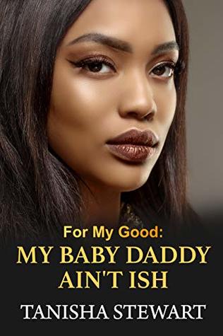 For My Good: My Baby Daddy Ain't Ish (Kindle Edition)