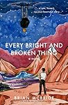 Every Bright and Broken Thing by Brian  McBride
