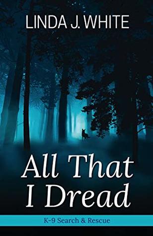 All That I Dread (K-9 Search and Rescue #1)