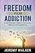 Freedom From Addiction by Jeremy Walker
