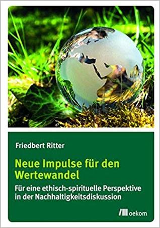 Neue Impulse für den Wertewandel: Für eine ethisch-spirituelle Perspektive in der Nachhaltigkeitsdiskussion (Paperback)
