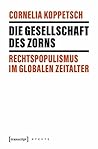 Die Gesellschaft des Zorns: Rechtspopulismus im globalen Zeitalter (X-Texte zu Kultur und Gesellschaft) (German Edition)