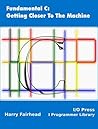 Fundamental C: Getting Closer To The Machine