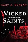 Wicked Saints by Emily A. Duncan Wicked Saints by Emily A. Duncan