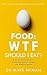 Food: WTF Should I Eat?: The no-nonsense guide to achieving optimal weight and lifelong health (International Edition)
