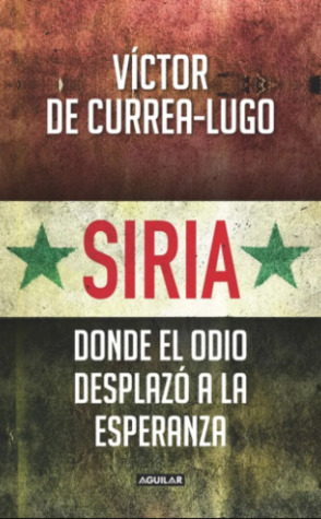 Siria. Donde el odio desplazó a la esperanza