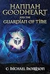 Hannah Goodheart and the Guardian of Time (Hannah Goodheart, #1) Hannah Goodheart and the Guardian of Time (Hannah Goodheart, #1)
