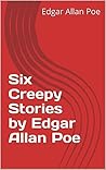 Six Creepy Stories by Edgar Allan Poe