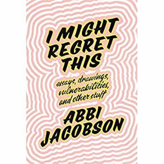 I Might Regret This: Essays, Drawings, Vulnerabilities, and Other Stuff