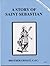 A Story of Saint Sebastian ...