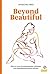 Beyond Beautiful: Wie wir trotz Schönheitswahn zufrieden und selbstbewusst leben können (German Edition)
