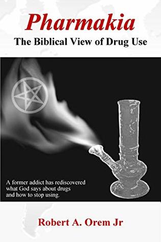 Pharmakia: The Biblical View of Drug Use (Kindle Edition)