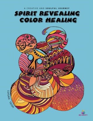 Spirit Revealing Color Healing: A Creative and Soulful Journey (Paperback)