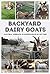 Backyard Dairy Goats by Kate Downham