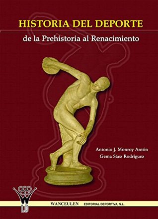 Historia del deporte de la Prehistoria al Renacimiento (Spanish Edition)