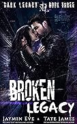 Broken Legacy (Dark Legacy, #3)