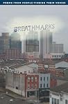 Breathmarks: Poems by People Finding Their Voices (Helping Up Mission Poetry) Breathmarks: Poems by People Finding Their Voices (Helping Up Mission Poetry)