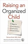 Raising an Organized Child: 5 Steps to Boost Independence, Ease Frustration, and Promote Confidence