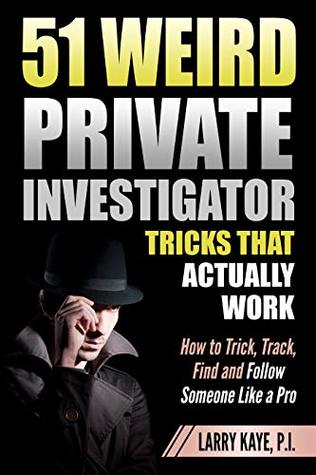 51 Weird Private Investigator Tricks That Actually Work: How to Trick, Track, Find and Follow Someone Like a Pro (Kindle Edition)