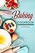 Baking Cookbook: Tasty Baking Recipes for the Whole Family