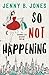 So Not Happening by Jenny B. Jones