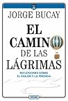 Book cover for El camino de las lágrimas: Reflexiones sobre el dolor y la pérdida (Biblioteca Jorge Bucay. Hojas de ruta) (Spanish Edition)